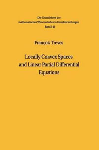 Locally Convex Spaces and Linear Partial Differential Equations : Grundlehren der mathematischen Wissenschaften - Fran Ois Treves