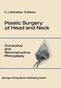 Plastic Surgery of Head and Neck : Volume I: Corrective and Reconstructive Rhinoplasty - Hans J. Denecke