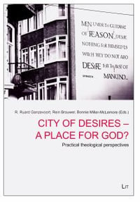 City of Desires - A Place for God? : Practical Theological Questions - R. Ruard Ganzevoort