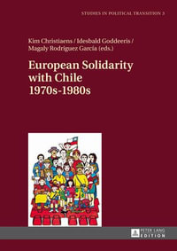 European Solidarity with Chile - 1970s - 1980s : Studies in Political Transition : Book 3 - Klaus Bachmann