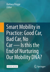 Smart Mobility in Practice : Good Car, Bad Car, No Car - Is this the End of Nurturing Our Mobility DNA? - Barbara Flügge