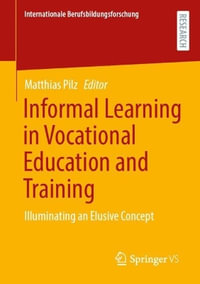 Informal Learning in Vocational Education and Training : Illuminating an Elusive Concept - Matthias Pilz