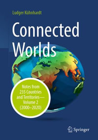 Connected Worlds : Notes from 235 Countries and Territories - Volume 2 (2000-2020) - Ludger Kühnhardt