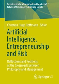 Artificial Intelligence, Entrepreneurship and Risk : Reflections and Positions at the Crossroads between Philosophy and Management - Christian Hugo Hoffmann