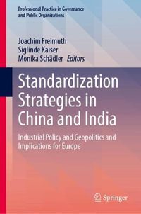 Standardization Strategies in China and India : Industrial Policy and Geopolitics and Implications for Europe - Joachim Freimuth