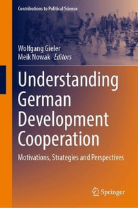 Understanding German Development Cooperation : Motivations, Strategies and Perspectives - Wolfgang Gieler