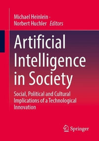 Artificial Intelligence in Society : Social, Political and Cultural Implications of a Technological Innovation - Michael Heinlein