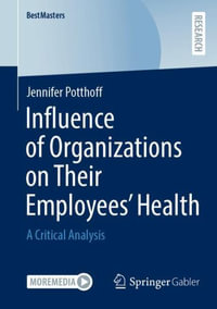 Influence of Organizations on Their Employees' Health : A Critical Analysis - Jennifer Potthoff