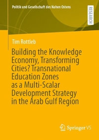 Building the Knowledge Economy, Transforming Cities? Transnational Education Zones as a Multi-Scalar Development Strategy in the Arab Gulf Region - Tim Rottleb