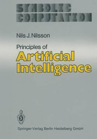 Principles of Artificial Intelligence : Artificial Intelligence - Nils J. Nilsson