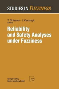 Reliability and Safety Analyses Under Fuzziness : Studies in Fuzziness and Soft Computing - Takehisa Onisawa