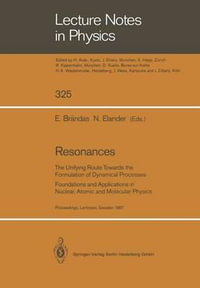 Resonances : The Unifying Route Towards the Formulation of Dynamical Processes Foundations and Applications in Nuclear, Atomic and - Erkki Brandas