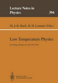 Low Temperature Physics : Proceedings of the Summer School, Held at Blydepoort, Eastern Transvaal, South Africa, 15 25 January 1991 - Michael J. R. Hoch