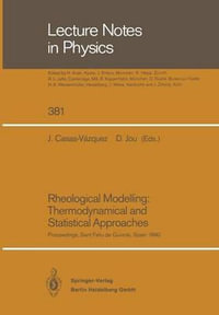 Rheological Modelling : Thermodynamical and Statistical Approaches: Proceedings of the Meeting Held at the Bellaterra School of Thermodynamics Autonomo - Jose Casas-Vazquez