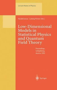 Low-Dimensional Models in Statistical Physics and Quantum Field Theory : Proceedings of the 34. Internationale Universit¤tswochen f¼r Kern- und Teilchenphysik Schladming, Austria, March 4-11, 1995 - Harald Grosse