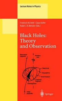 Black Holes: Theory and Observation : Proceedings of the 179th W.E. Heraeus Seminar Held at Bad Honnef, Germany, 18-22 August 1997 - Friedrich W Hehl