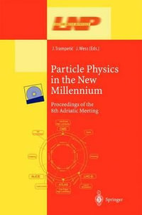 Particle Physics in the New Millennium : Proceedings of the 8th Adriatic Meeting - Josip Trampetic