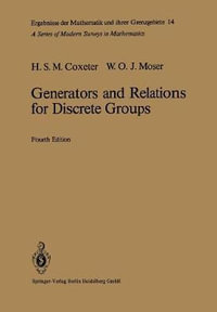 Generators and Relations for Discrete Groups : Ergebnisse der Mathematik und ihrer Grenzgebiete. 2. Folge - Harold S.M. Coxeter