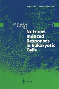 Nutrient-Induced Responses in Eukaryotic Cells : Topics in Current Genetics - Joris Winderickx