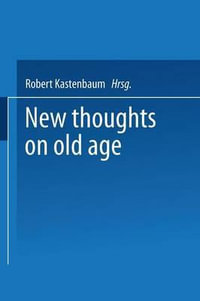 New Thoughts on Old Age - Robert Kastenbaum