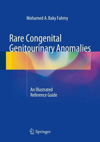 Rare Congenital Genitourinary Anomalies : An Illustrated Reference Guide - Mohamed A. Baky Fahmy
