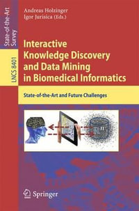 Interactive Knowledge Discovery and Data Mining in Biomedical Informatics : State-of-the-Art and Future Challenges - Andreas Holzinger