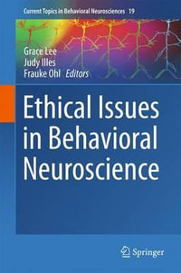 Ethical Issues in Behavioral Neuroscience : Current Topics in Behavioral Neurosciences : Book 19 - Grace Lee