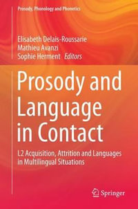 Prosody and Language in Contact : L2 Acquisition, Attrition and Languages in Multilingual Situations - Elisabeth Delais-Roussarie