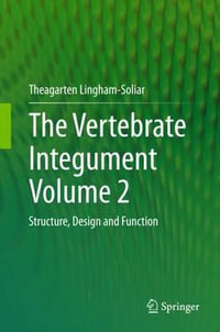 The Vertebrate Integument Volume 2 : Structure, Design and Function - Theagarten Lingham-Soliar