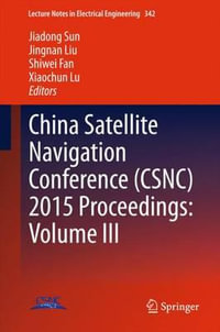 China Satellite Navigation Conference (CSNC) 2015 Proceedings : Volume III - Jiadong Sun