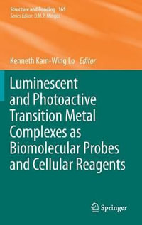 Luminescent and Photoactive Transition Metal Complexes as Biomolecular Probes and Cellular Reagents : Structure and Bonding - Kenneth Kam-Wing Lo