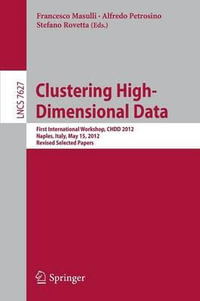 Clustering High--Dimensional Data : First International Workshop, CHDD 2012, Naples, Italy, May 15, 2012, Revised Selected Papers - Francesco Masulli