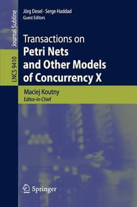 Transactions on Petri Nets and Other Models of Concurrency X : Transactions on Petri Nets and Other Models of Concurrency - Maciej Koutny