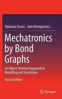 Mechatronics by Bond Graphs : An Object-Oriented Approach to Modelling and Simulation - Vjekoslav Damic