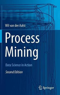 Process Mining : Data Science in Action - Wil M. P. van der Aalst