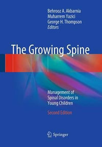 The Growing Spine : Management of Spinal Disorders in Young Children - Behrooz A. Akbarnia