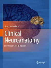 Clinical Neuroanatomy : Brain Circuitry and Its Disorders - Hans J. ten Donkelaar