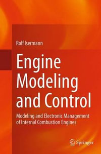 Engine Modeling and Control : Modeling and Electronic Management of Internal Combustion Engines - Rolf Isermann