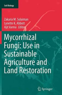 Mycorrhizal Fungi : Use in Sustainable Agriculture and Land Restoration - Zakaria M. Solaiman