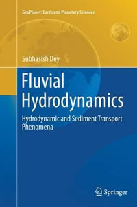 Fluvial Hydrodynamics : Hydrodynamic and Sediment Transport Phenomena - Subhasish Dey