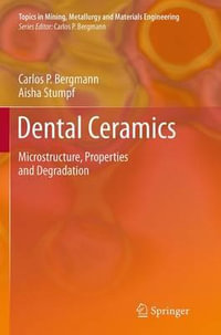 Dental Ceramics : Microstructure, Properties and Degradation - Carlos Bergmann