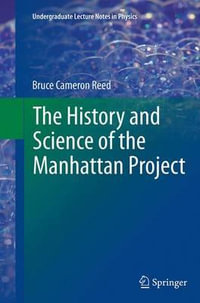 The History and Science of the Manhattan Project : Undergraduate Lecture Notes in Physics - Bruce Cameron Reed