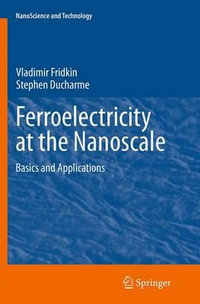 Ferroelectricity at the Nanoscale : Basics and Applications - Vladimir Fridkin