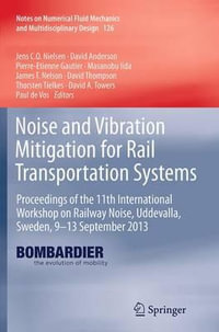 Noise and Vibration Mitigation for Rail Transportation Systems : Proceedings of the 11th International Workshop on Railway Noise, Uddevalla, Sweden, 9-13 September 2013 - Pierre-Etienne Gautier