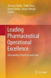 Leading Pharmaceutical Operational Excellence : Outstanding Practices and Cases - Thomas Friedli