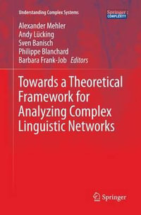 Towards a Theoretical Framework for Analyzing Complex Linguistic Networks : Understanding Complex Systems - Alexander Mehler