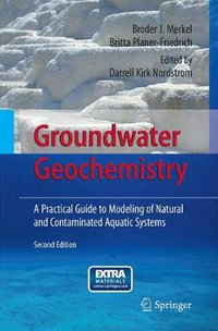 Groundwater Geochemistry : A Practical Guide to Modeling of Natural and Contaminated Aquatic Systems - Broder J. Merkel