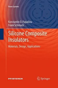 Silicone Composite Insulators : Materials, Design, Applications - Konstantin O. Papailiou