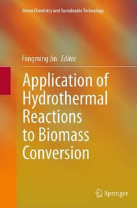 Application of Hydrothermal Reactions to Biomass Conversion : Green Chemistry and Sustainable Technology - Fangming Jin