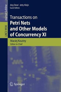 Transactions on Petri Nets and Other Models of Concurrency XI : Lecture Notes in Computer Science - Maciej Koutny